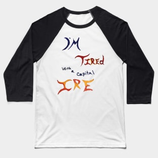 I'm tired with a capital IRE Baseball T-Shirt